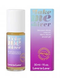 Возбуждающий гель для пениса Make Me Shiver - 30 мл. - Love to Love - купить с доставкой в Новом Уренгое